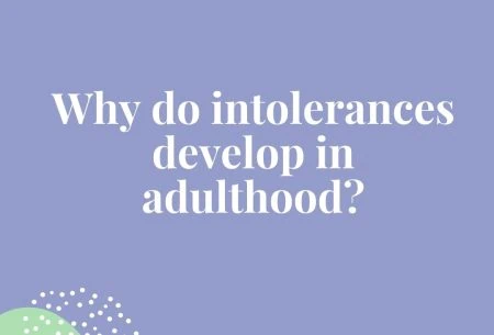 Why do intolerances develop in adulthood