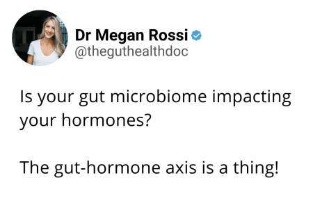 Screenshot of tweet from Dr Megan Rossi reading 'Is your gut microbiome impacting your hormones? The gut-hormone axis is a thing!'